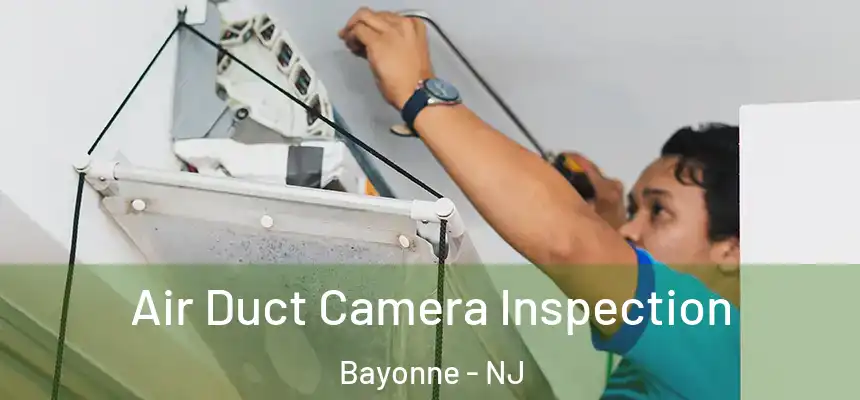 Air Duct Camera Inspection Bayonne - NJ