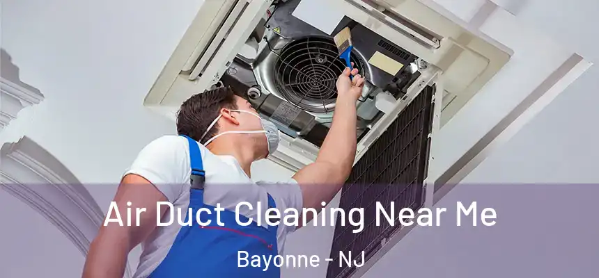 Air Duct Cleaning Near Me Bayonne - NJ