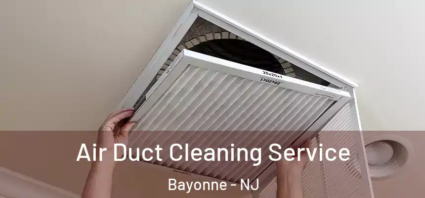 Air Duct Cleaning Service Bayonne - NJ