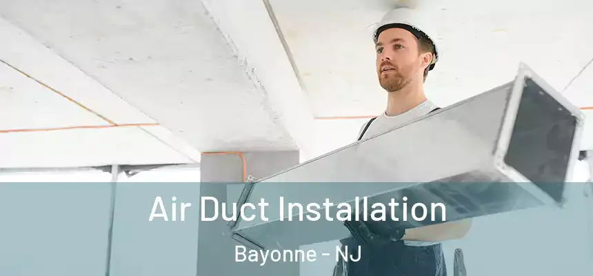 Air Duct Installation Bayonne - NJ