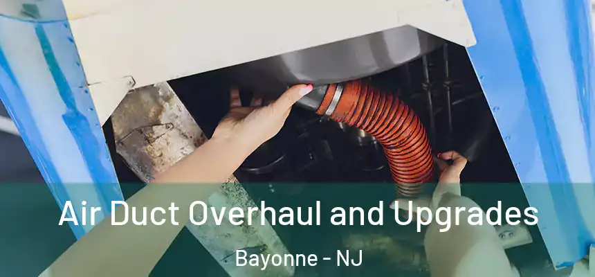 Air Duct Overhaul and Upgrades Bayonne - NJ