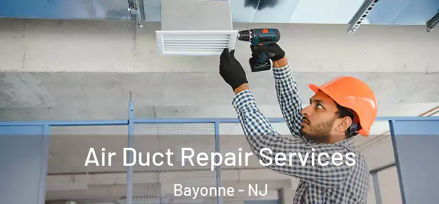 Air Duct Repair Services Bayonne - NJ