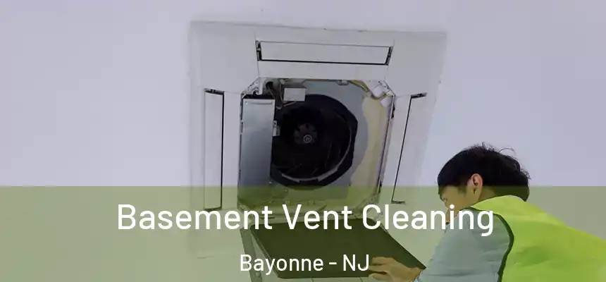 Basement Vent Cleaning Bayonne - NJ