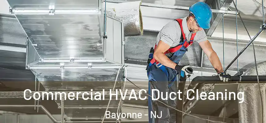 Commercial HVAC Duct Cleaning Bayonne - NJ