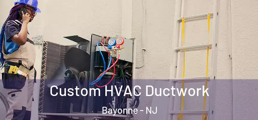 Custom HVAC Ductwork Bayonne - NJ