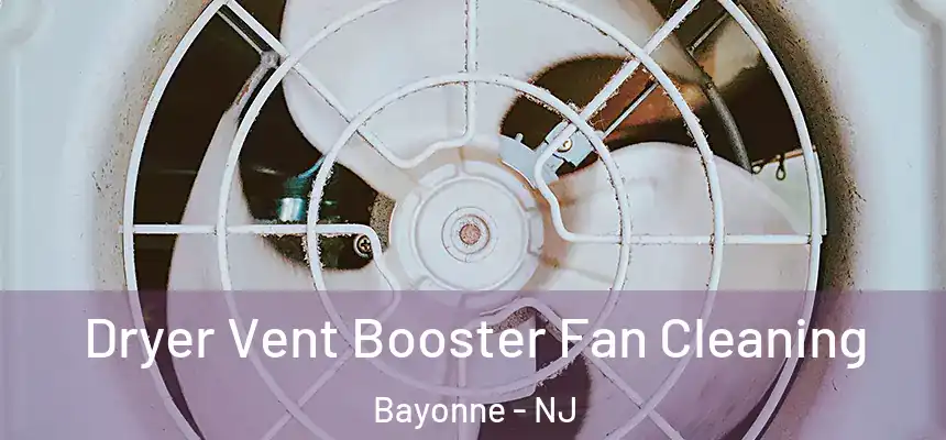 Dryer Vent Booster Fan Cleaning Bayonne - NJ