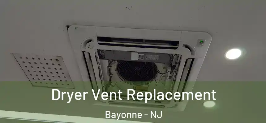 Dryer Vent Replacement Bayonne - NJ