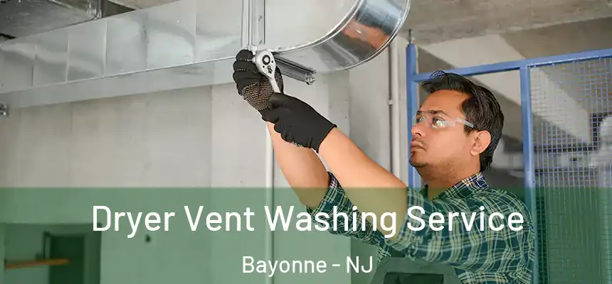 Dryer Vent Washing Service Bayonne - NJ