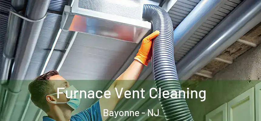 Furnace Vent Cleaning Bayonne - NJ