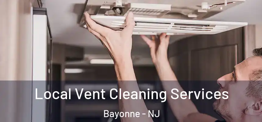 Local Vent Cleaning Services Bayonne - NJ
