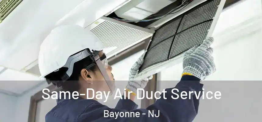 Same-Day Air Duct Service Bayonne - NJ