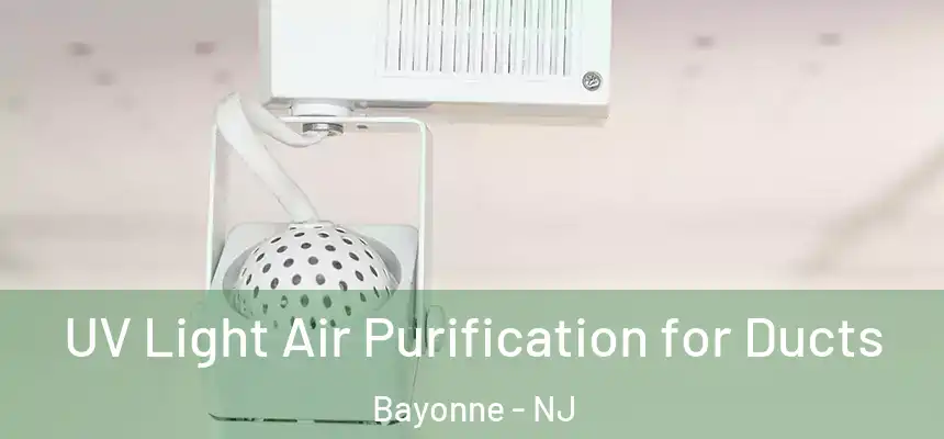 UV Light Air Purification for Ducts Bayonne - NJ