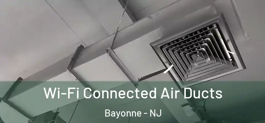 Wi-Fi Connected Air Ducts Bayonne - NJ